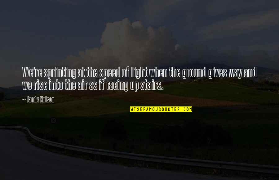Edgerley Island Quotes By Jandy Nelson: We're sprinting at the speed of light when Edgerley Island Quotes By Jandy Nelson: We're sprinting at the speed of light when