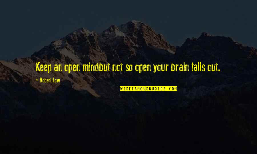 Edgerley Island Quotes By Robert Low: Keep an open mindbut not so open your