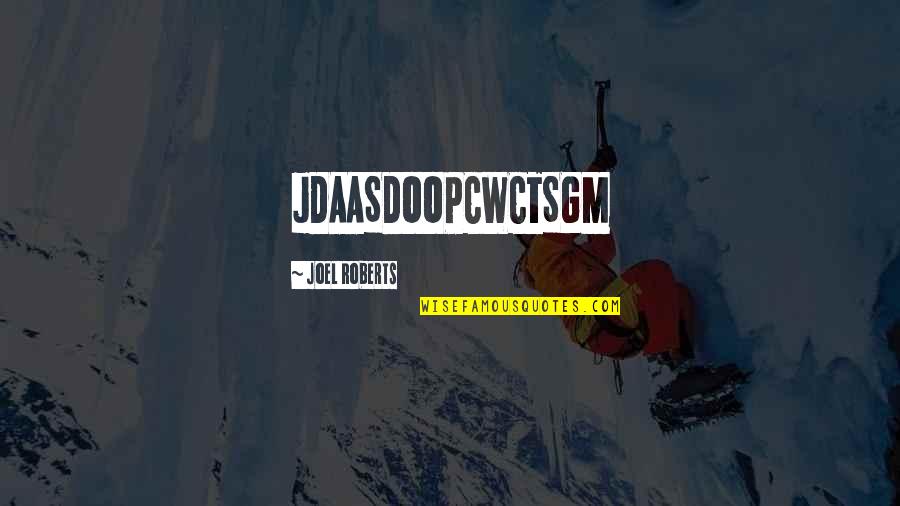 Edgerley Pest Quotes By Joel Roberts: JDAASDOOPCWCTSGM Edgerley Pest Quotes By Joel Roberts: JDAASDOOPCWCTSGM