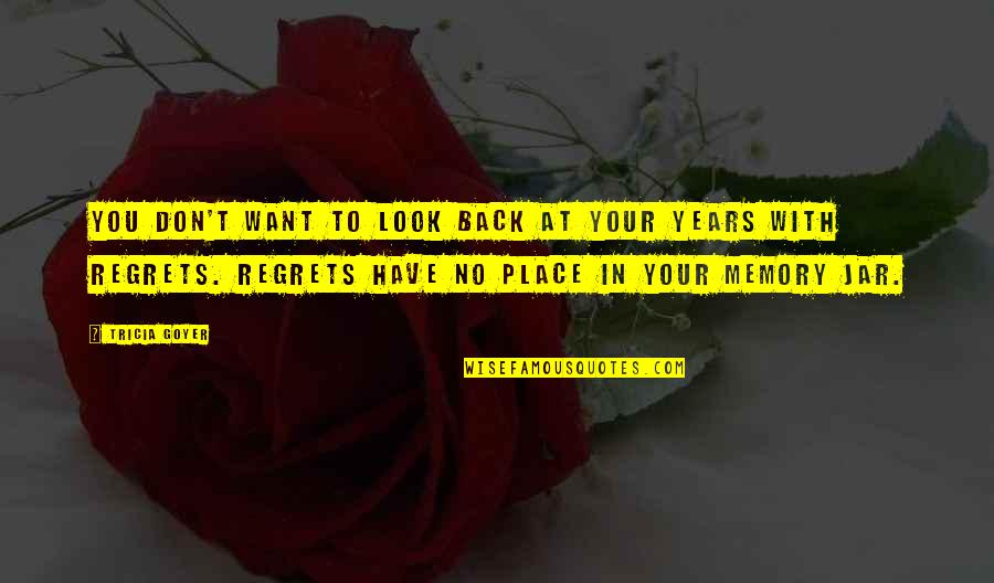 Edgerley Pest Quotes By Tricia Goyer: You don't want to look back at your Edgerley Pest Quotes By Tricia Goyer: You don't want to look back at your