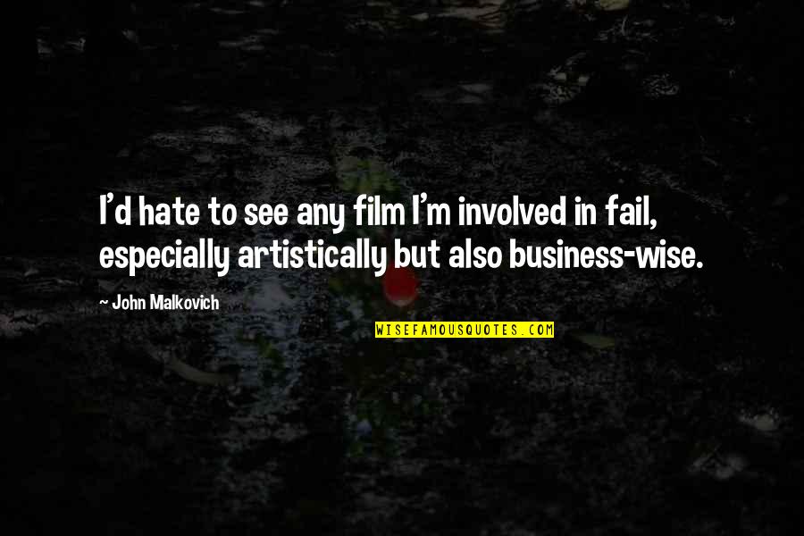 Edgers Cake Quotes By John Malkovich: I'd hate to see any film I'm involved
