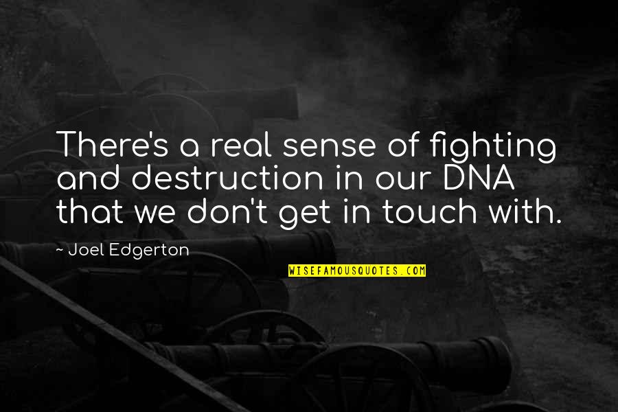 Edgerton Quotes By Joel Edgerton: There's a real sense of fighting and destruction