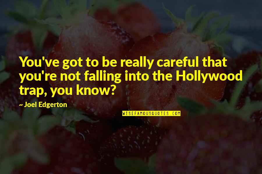 Edgerton Quotes By Joel Edgerton: You've got to be really careful that you're