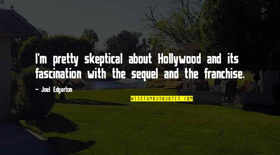 Edgerton Quotes By Joel Edgerton: I'm pretty skeptical about Hollywood and its fascination