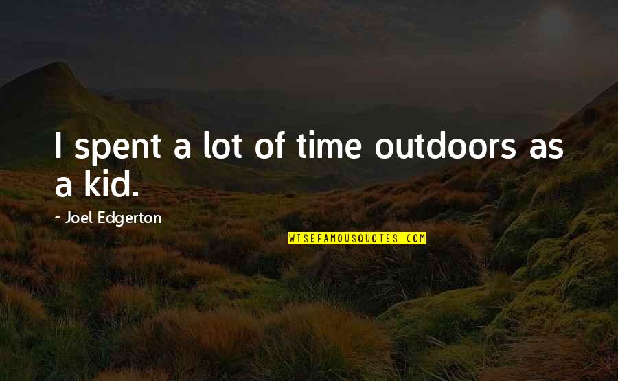 Edgerton Quotes By Joel Edgerton: I spent a lot of time outdoors as