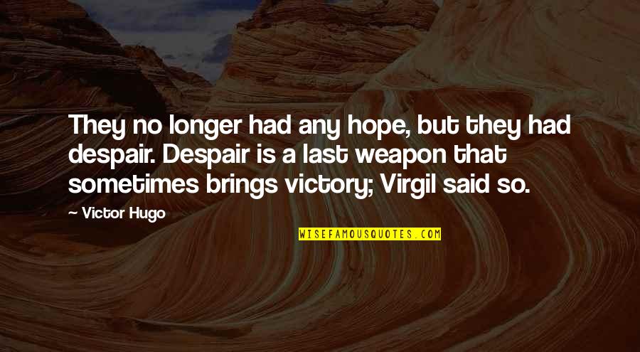 Edges Of A Triangular Quotes By Victor Hugo: They no longer had any hope, but they Edges Of A Triangular Quotes By Victor Hugo: They no longer had any hope, but they
