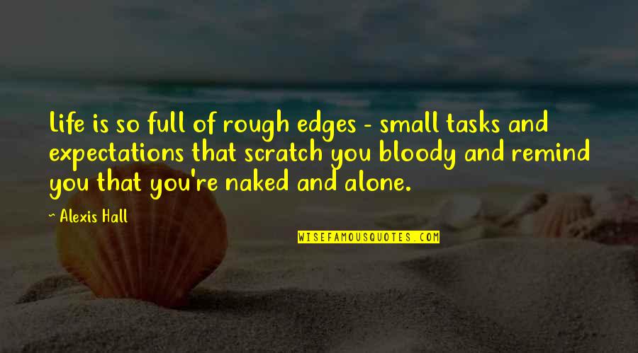Edges Quotes By Alexis Hall: Life is so full of rough edges -