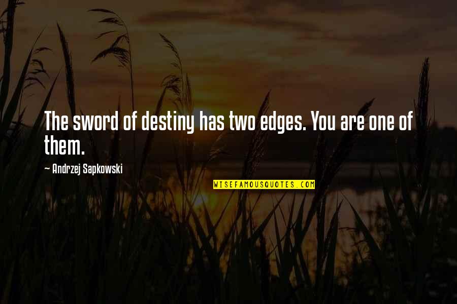 Edges Quotes By Andrzej Sapkowski: The sword of destiny has two edges. You