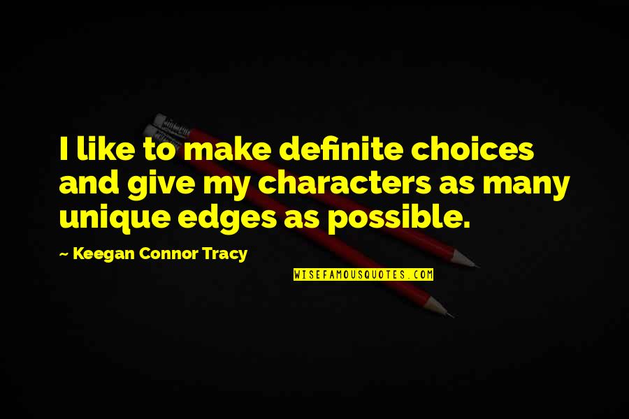 Edges Quotes By Keegan Connor Tracy: I like to make definite choices and give