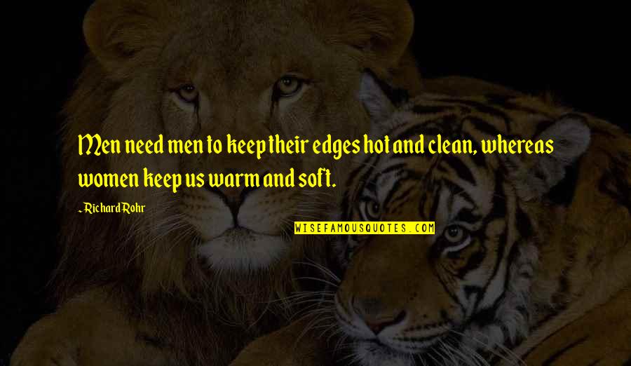Edges Quotes By Richard Rohr: Men need men to keep their edges hot