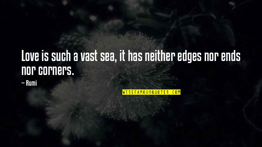 Edges Quotes By Rumi: Love is such a vast sea, it has