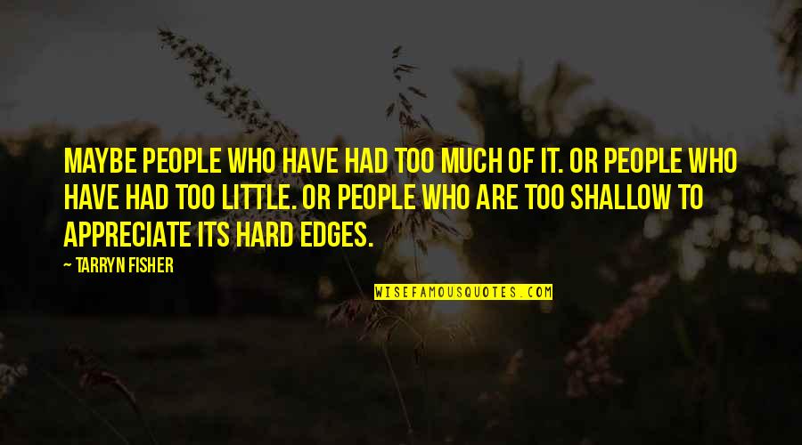 Edges Quotes By Tarryn Fisher: Maybe people who have had too much of