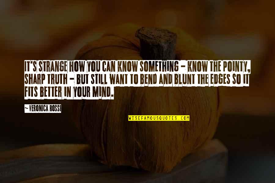 Edges Quotes By Veronica Rossi: It's strange how you can know something -