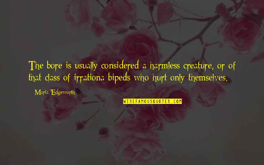 Edgeworth Quotes By Maria Edgeworth: The bore is usually considered a harmless creature,