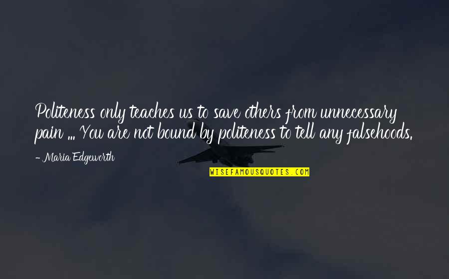 Edgeworth Quotes By Maria Edgeworth: Politeness only teaches us to save others from