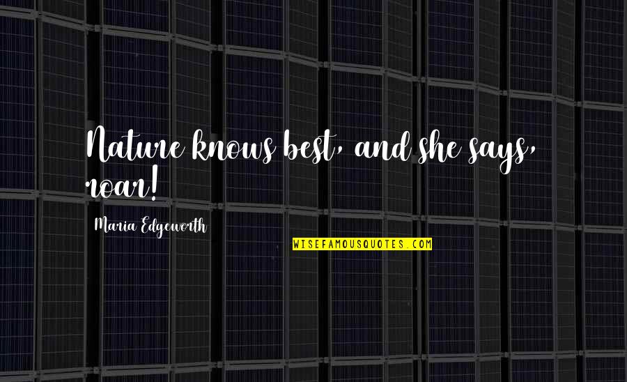 Edgeworth Quotes By Maria Edgeworth: Nature knows best, and she says, roar!