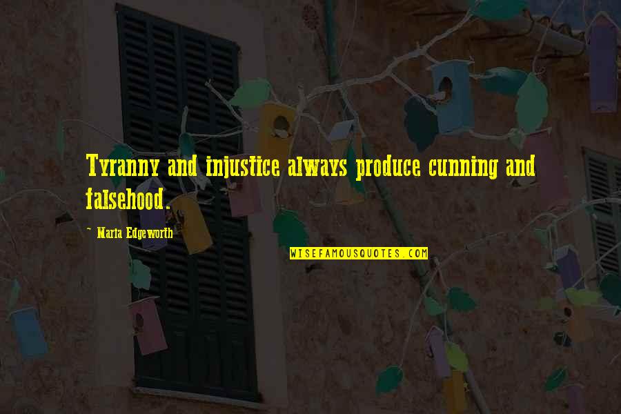 Edgeworth Quotes By Maria Edgeworth: Tyranny and injustice always produce cunning and falsehood.