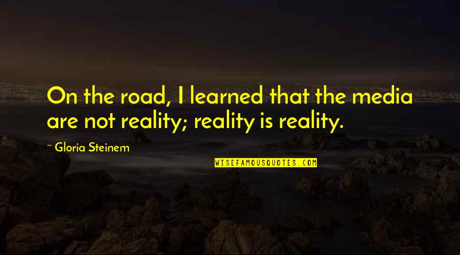 Edgier Vanilla Quotes By Gloria Steinem: On the road, I learned that the media