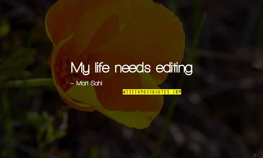 Edgier Vanilla Quotes By Mort Sahl: My life needs editing. Edgier Vanilla Quotes By Mort Sahl: My life needs editing.