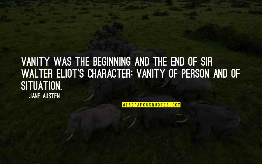 Edginess Quotes By Jane Austen: Vanity was the beginning and the end of Edginess Quotes By Jane Austen: Vanity was the beginning and the end of