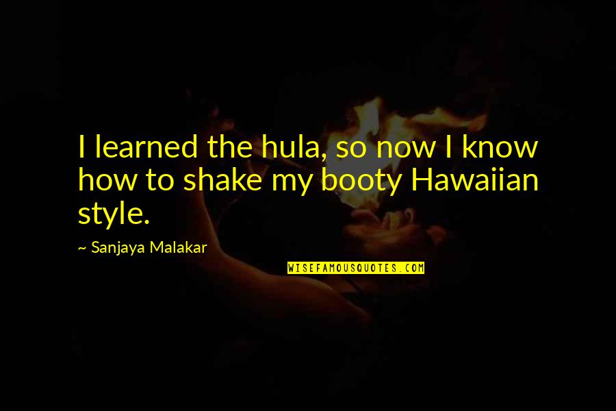 Edginess Quotes By Sanjaya Malakar: I learned the hula, so now I know Edginess Quotes By Sanjaya Malakar: I learned the hula, so now I know