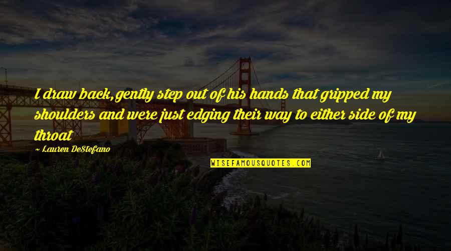 Edging Quotes By Lauren DeStefano: I draw back,gently step out of his hands