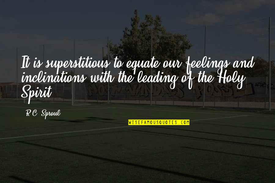 Edgmond Quotes By R.C. Sproul: It is superstitious to equate our feelings and Edgmond Quotes By R.C. Sproul: It is superstitious to equate our feelings and