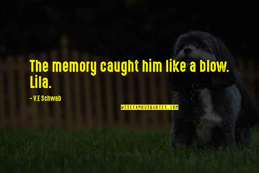 Edgonline Quotes By V.E Schwab: The memory caught him like a blow. Lila.