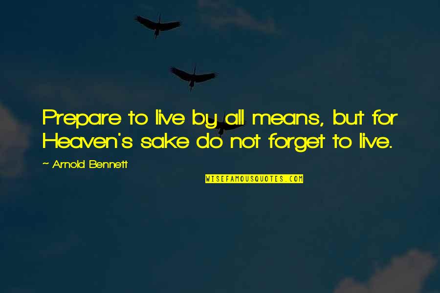 Edgren Homepage Quotes By Arnold Bennett: Prepare to live by all means, but for