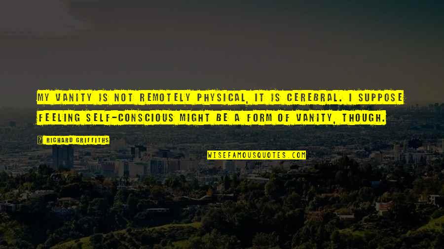 Edgy Christmas Quotes By Richard Griffiths: My vanity is not remotely physical, it is Edgy Christmas Quotes By Richard Griffiths: My vanity is not remotely physical, it is