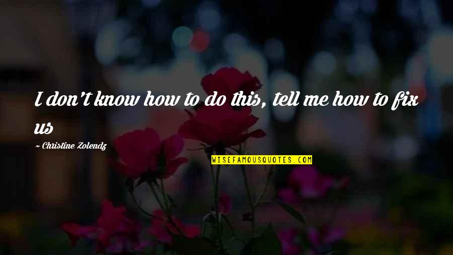 Edgy Memoir Quotes By Christine Zolendz: I don't know how to do this, tell Edgy Memoir Quotes By Christine Zolendz: I don't know how to do this, tell
