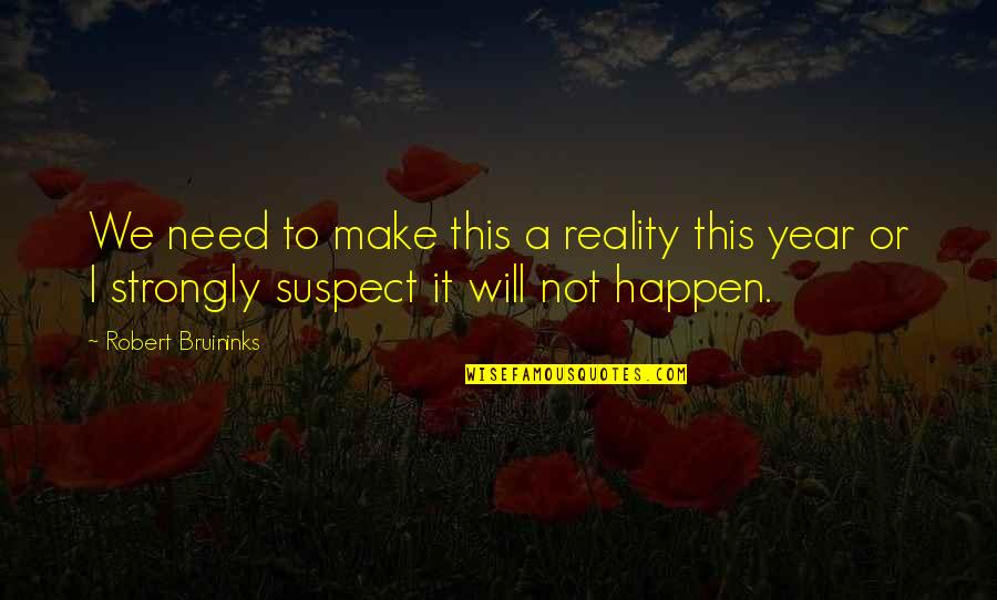 Edgy Movie Quotes By Robert Bruininks: We need to make this a reality this Edgy Movie Quotes By Robert Bruininks: We need to make this a reality this