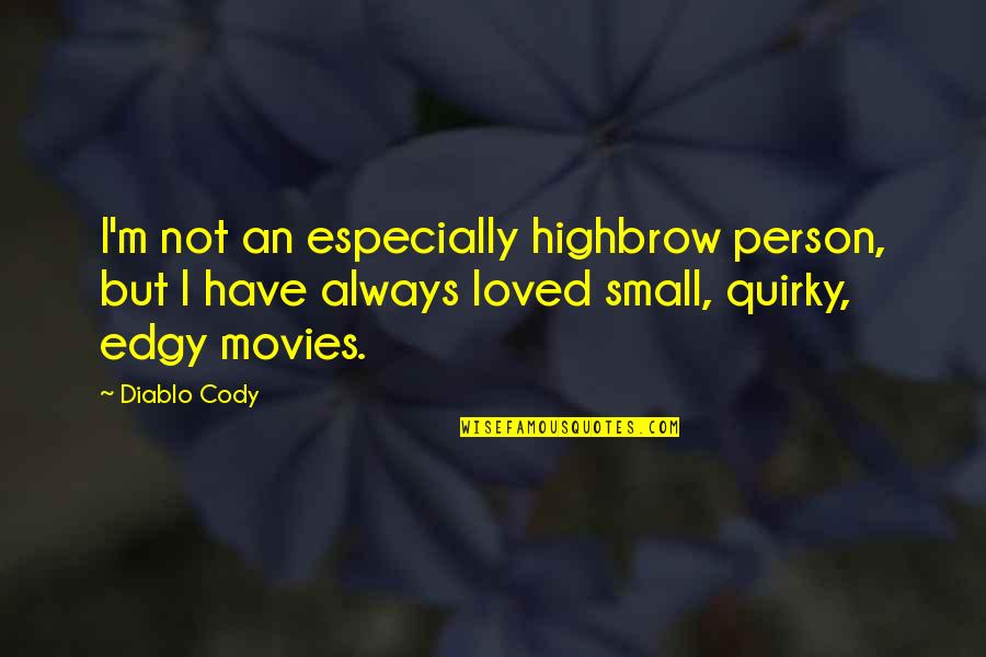 Edgy Quotes By Diablo Cody: I'm not an especially highbrow person, but I