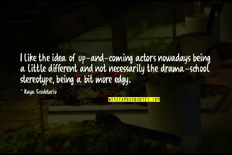 Edgy Quotes By Kaya Scodelario: I like the idea of up-and-coming actors nowadays