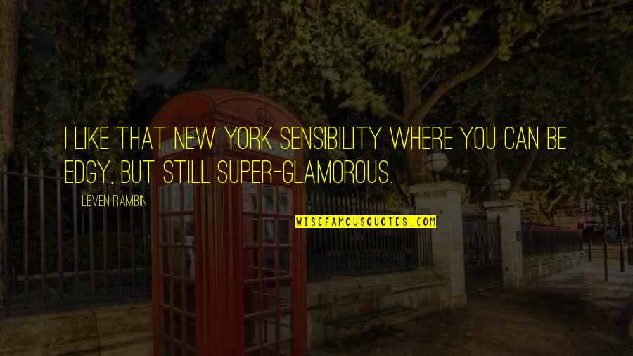 Edgy Quotes By Leven Rambin: I like that New York sensibility where you
