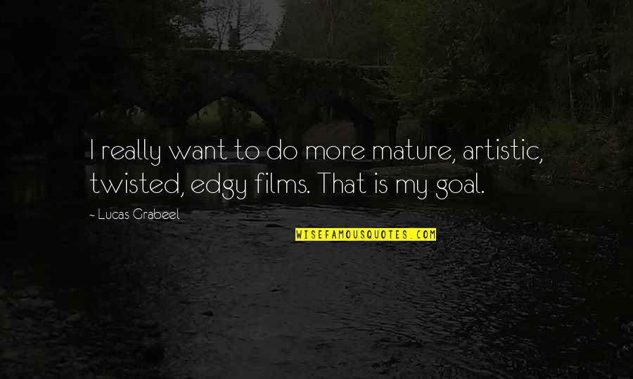 Edgy Quotes By Lucas Grabeel: I really want to do more mature, artistic,