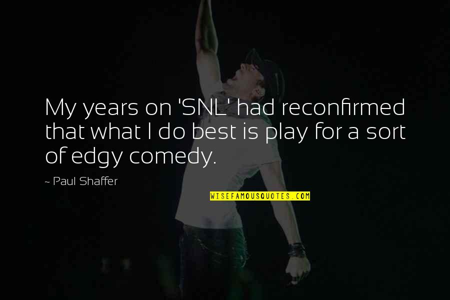 Edgy Quotes By Paul Shaffer: My years on 'SNL' had reconfirmed that what