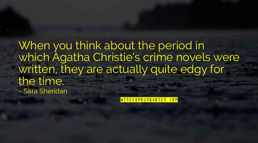 Edgy Quotes By Sara Sheridan: When you think about the period in which