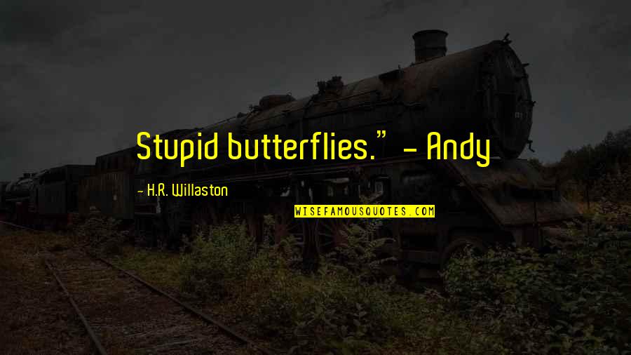 Edgy Sans Quotes By H.R. Willaston: Stupid butterflies." - Andy Edgy Sans Quotes By H.R. Willaston: Stupid butterflies." - Andy