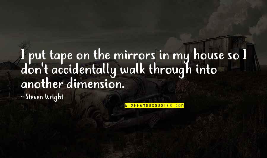 Edgy Sans Quotes By Steven Wright: I put tape on the mirrors in my Edgy Sans Quotes By Steven Wright: I put tape on the mirrors in my