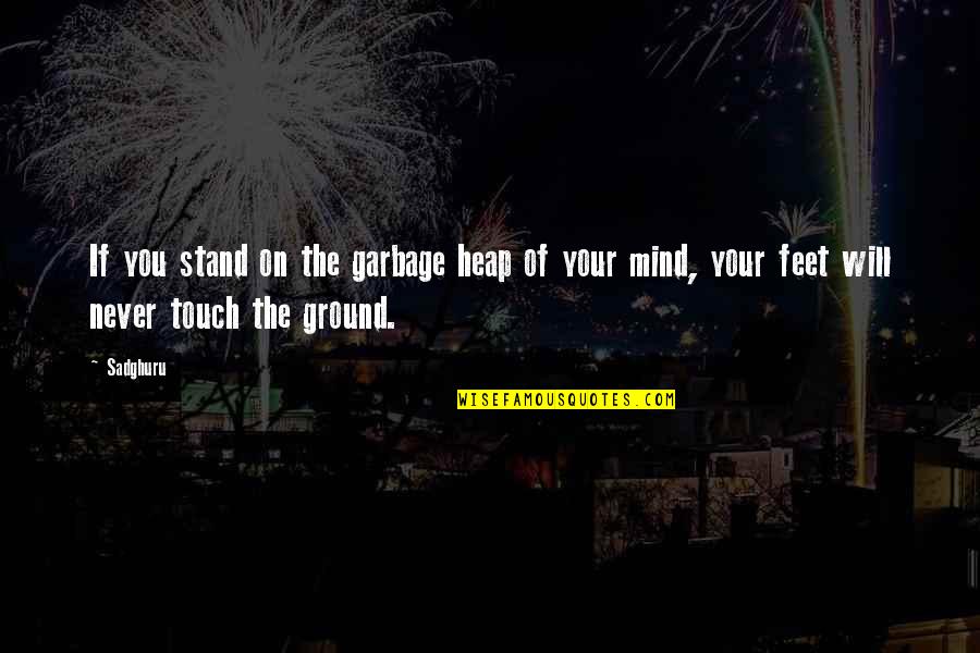 Edgy Short Quotes By Sadghuru: If you stand on the garbage heap of
