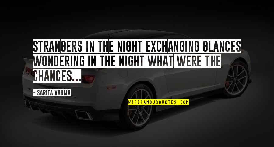 Edgy Sonic Quotes By Sarita Varma: Strangers in the night exchanging glances Wondering in