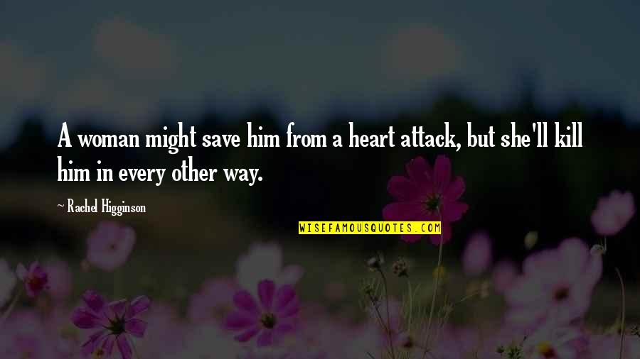 Edgy Tumblr Quotes By Rachel Higginson: A woman might save him from a heart