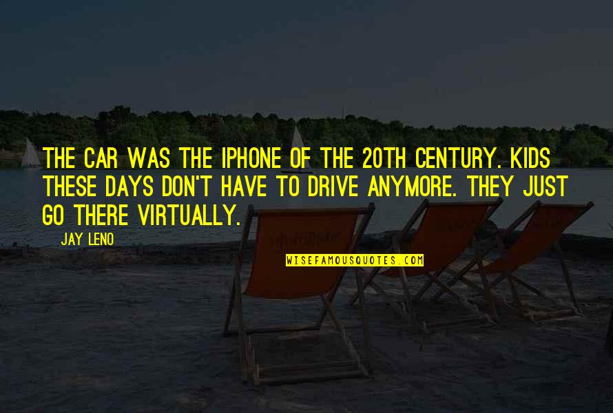 Edhem Sirco Quotes By Jay Leno: The car was the iPhone of the 20th Edhem Sirco Quotes By Jay Leno: The car was the iPhone of the 20th