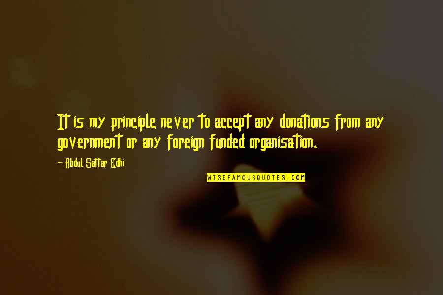 Edhi Sattar Quotes By Abdul Sattar Edhi: It is my principle never to accept any
