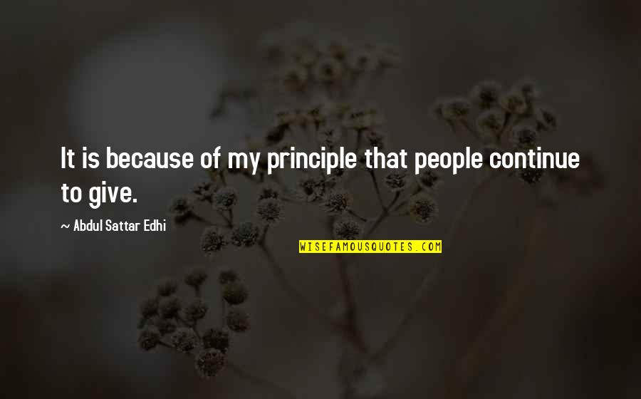 Edhi Sattar Quotes By Abdul Sattar Edhi: It is because of my principle that people