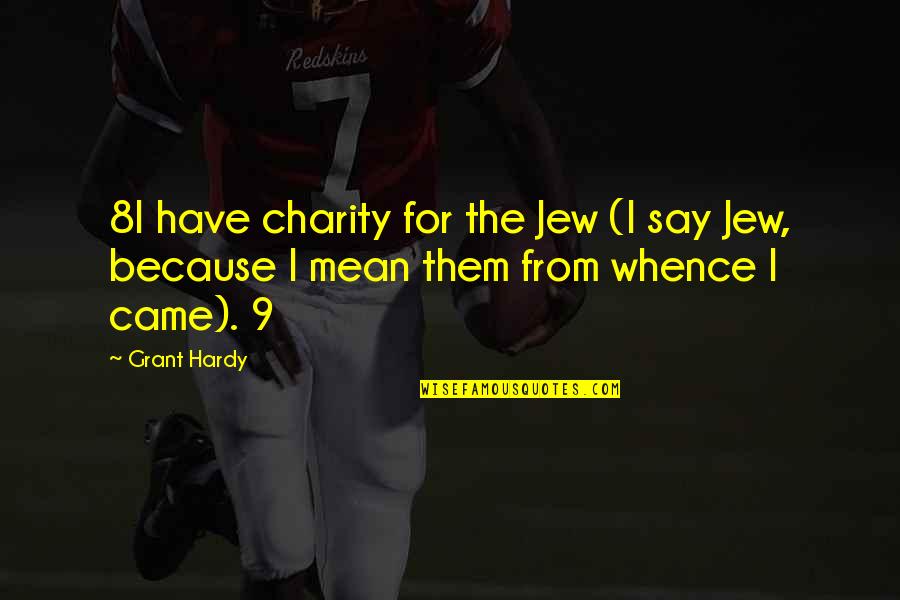 Edhi Sattar Quotes By Grant Hardy: 8I have charity for the Jew (I say