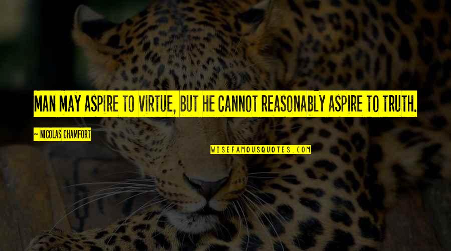 Edhi Sattar Quotes By Nicolas Chamfort: Man may aspire to virtue, but he cannot