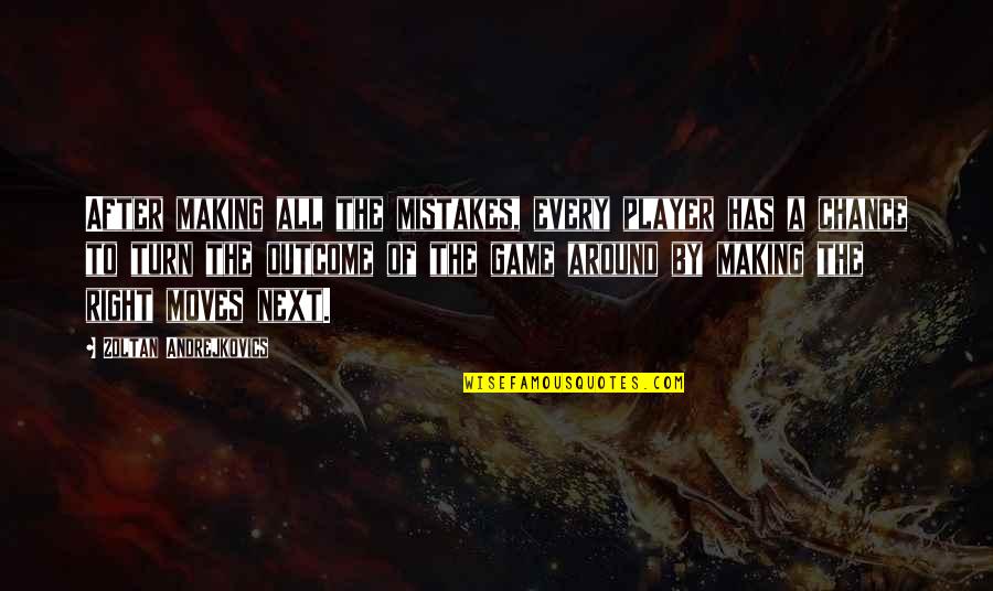 Edhi Sattar Quotes By Zoltan Andrejkovics: After making all the mistakes, every player has