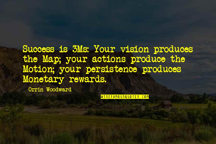 Edi Kayo Na Quotes By Orrin Woodward: Success is 3Ms: Your vision produces the Map; Edi Kayo Na Quotes By Orrin Woodward: Success is 3Ms: Your vision produces the Map;